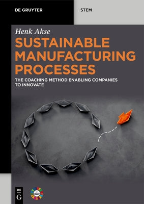 Sustainable Manufacturing Processes: The Coaching Method Enabling Companies to Innovate by Akse, Henk