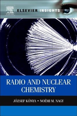 Nuclear and Radiochemistry by Konya, Jozsef