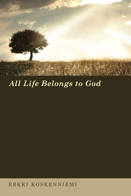 All Life Belongs to God by Koskenniemi, Erkki