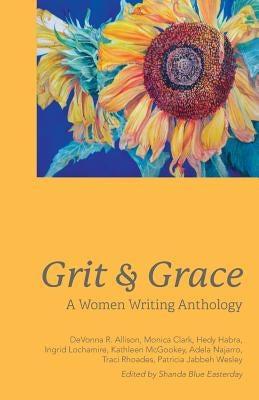 Grit and Grace: A Women Writing Anthology by Easterday, Shanda Blue
