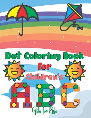 Dot Coloring Book For Children's ABC Gifts For Kids: Dot Marker Coloring Book For Toddlers Animal Easy Guided Big Dots For Kids Ages 2-5, Dot Markers by World, Coloring Books