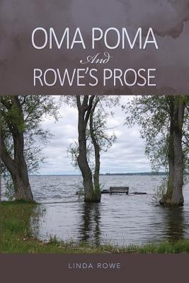 Oma Poma And Rowe's Prose by Rowe, Linda
