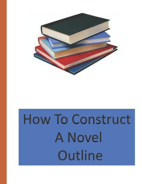 How To Construct A Novel Outline by Kaine, Kandy