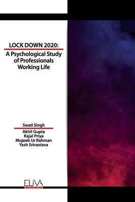 Lockdown 2020: A Psychological Study of Professionals Working Life by Gupta, Akhil