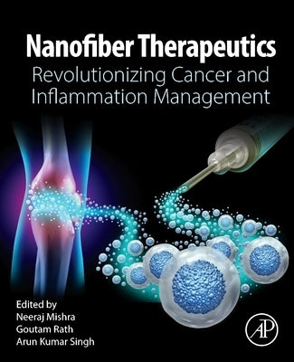 Nanofiber Therapeutics: Revolutionizing Cancer and Inflammation Management by Mishra, Neeraj