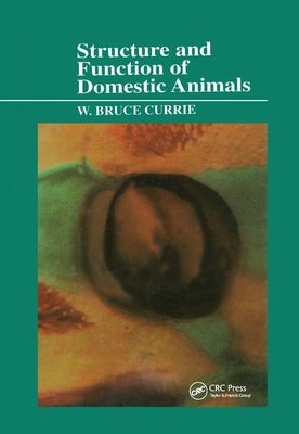 Structure and Function of Domestic Animals by Currie, W. Bruce