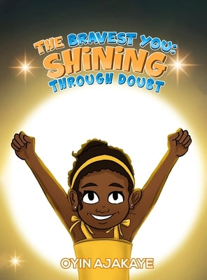The Bravest You: Shining Through Doubt by Ajakaye, Oyin
