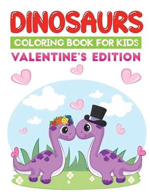 dinosaurs coloring book for kids valentine's edition: An amazing valentine themed dino coloring book by Kid Press, Jane