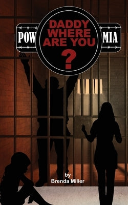 "Daddy, Where Are You?" MIA or POW? by Miller, Brenda
