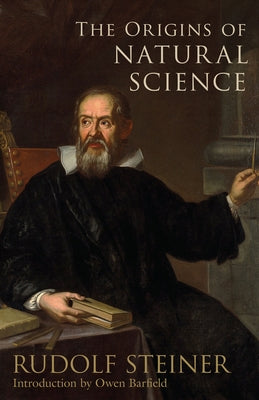 The Origins of Natural Science: (Cw 326) by Steiner, Rudolf