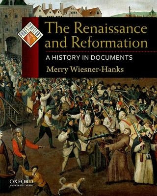 The Renaissance and Reformation: A History in Documents by Wiesner-Hanks, Merry