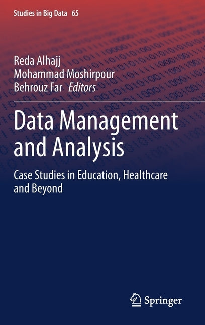Data Management and Analysis: Case Studies in Education, Healthcare and Beyond by Alhajj, Reda