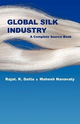 Global Silk Industry: A Complete Source Book by Datta, Rajat