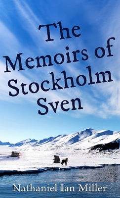 The Memoirs of Stockholm Sven by Miller, Nathaniel Ian