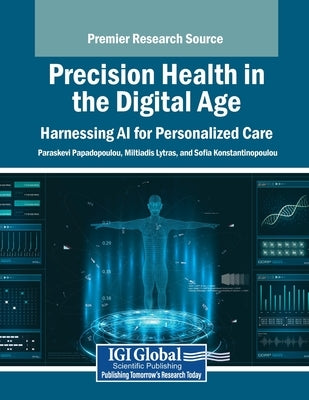 Precision Health in the Digital Age: Harnessing AI for Personalized Care by Papadopoulou, Paraskevi