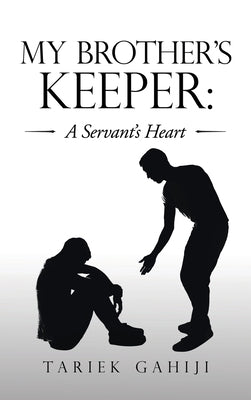 My Brother's Keeper: a Servant's Heart by Gahiji, Tariek