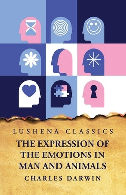 The Expression of the Emotions in Man and Animals by Charles Darwin