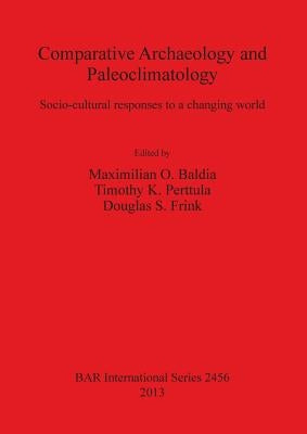 Comparative Archaeology and Paleoclimatology: Socio-cultural responses to a changing world by Baldia, Maximilian O.