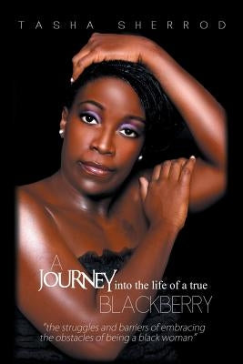 A Journey Into the Life of a True Blackberry by Sherrod, Tasha