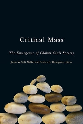 Critical Mass: The Emergence of Global Civil Society by Walker, James W. St G.