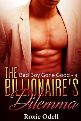 Billionaire's Dilemma - Part 3: Bad Boy Murdery mystery romance by Odell, Roxie
