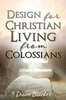 Design for Christian Living from Colossians by Blacker, Diane
