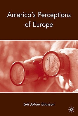 America's Perceptions of Europe by Eliasson, L.