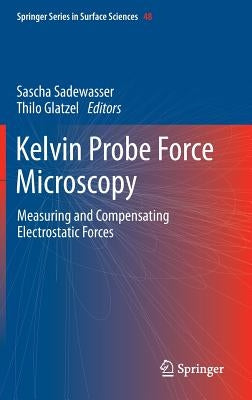 Kelvin Probe Force Microscopy: Measuring and Compensating Electrostatic Forces by Sadewasser, Sascha