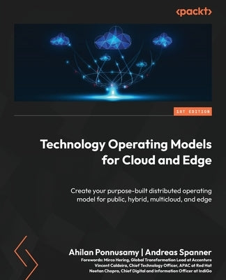 Technology Operating Models for Cloud and Edge: Create your purpose-built distributed operating model for public, hybrid, multicloud, and edge by Ponnusamy, Ahilan