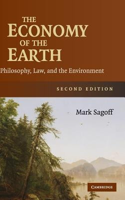 The Economy of the Earth: Philosophy, Law, and the Environment by Sagoff, Mark