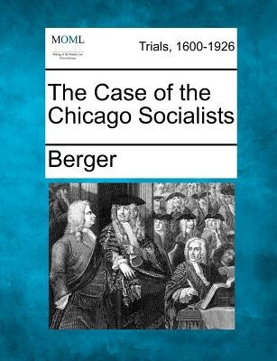 The Case of the Chicago Socialists by Berger