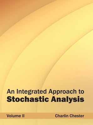 Integrated Approach to Stochastic Analysis: Volume II by Chester, Charlin