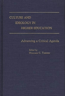 Culture and Ideology in Higher Education: Advancing a Critical Agenda by Tierney, William G.