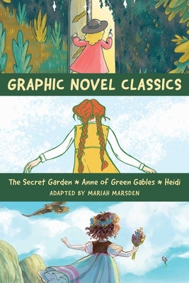 Graphic Novel Classics: Anne of Green Gables, the Secret Garden, and Heidi by Marsden, Mariah