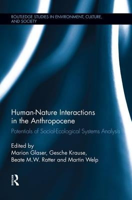 Human-Nature Interactions in the Anthropocene: Potentials of Social-Ecological Systems Analysis by Glaser, Marion