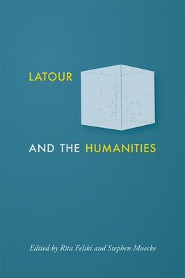 LaTour and the Humanities by Felski, Rita