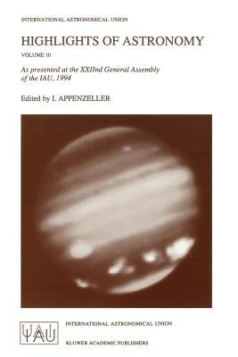 Highlights of Astronomy: As Presented at the Xxiind General Assembly of the Iau, 1994 by Appenzeller, Immo
