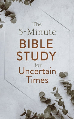 The 5-Minute Bible Study for Uncertain Times by Hascall, Glenn