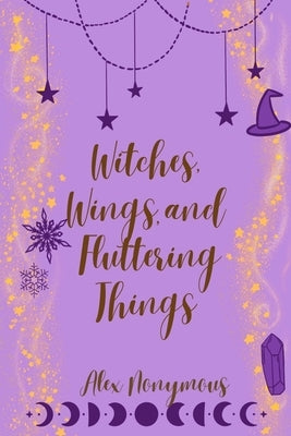 Witches, Wings, and Fluttering Things by Nonymous, Alex