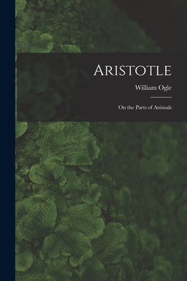 Aristotle: On the Parts of Animals by Ogle, William 1827-1912 N. 85328915