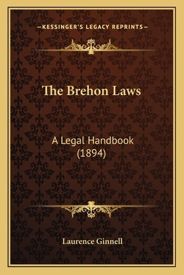 The Brehon Laws: A Legal Handbook (1894) by Ginnell, Laurence