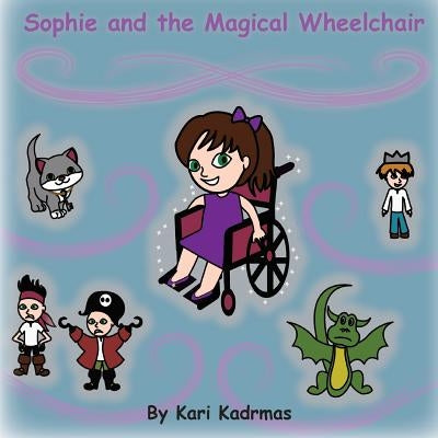 Sophie and the Magical Wheelchair by Kadrmas, Kari