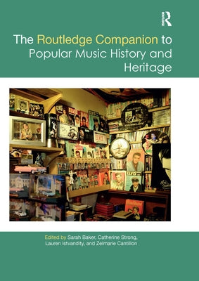 The Routledge Companion to Popular Music History and Heritage by Baker, Sarah