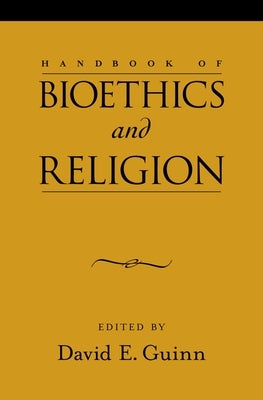Handbook of Bioethics and Religion by Guinn, David E.