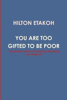 You Are Too Gifted to be Poor by Etakoh, Hilton
