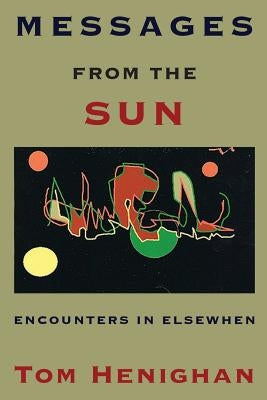 Messages from the Sun: Encounters in Elsewhen by Henighan, Dr Tom