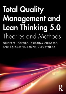 Total Quality Management and Lean Thinking 5.0: Theories and Methods by Ioppolo, Giuseppe