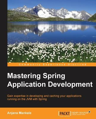Mastering Spring Application Development by Mankale, Anjana