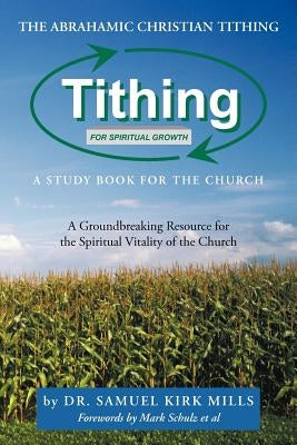 The Abrahamic Christian Tithing: A Study Book for the Church: Tithing for Spiritual Growth by Mills, Samuel Kirk