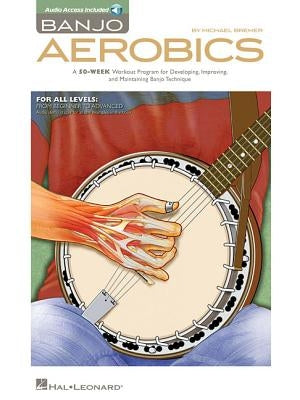 Banjo Aerobics: A 50-Week Workout Program for Developing, Improving, and Maintaining Banjo Technique [With CD (Audio)] by Bremer, Michael